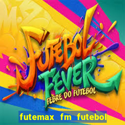 futemax fm futebol ao vivo